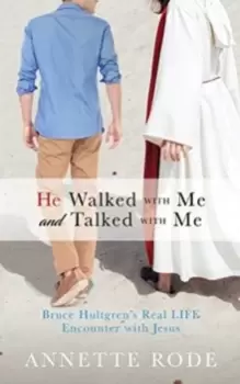 Image of He Walked with Me and Talked with Me : Bruce Hultgrens Real LIFE Encounter with Jesus