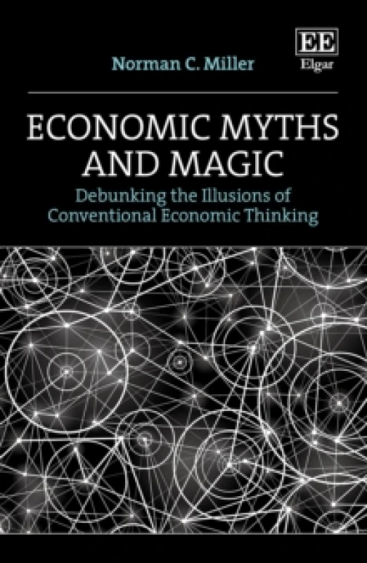 Image of Economic Myths and Magic : Debunking the Illusions of Conventional Economic Thinking Hardback