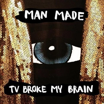 Image of Man Made - TV Broke My Brain CD