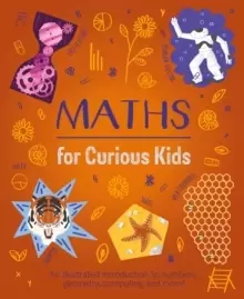 Image of Maths for Curious Kids : An Illustrated Introduction to Numbers, Geometry, Computing, and More!