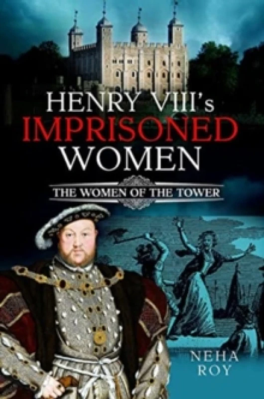 Image of Henry VIII's Imprisoned Women : The Women of the Tower Hardback