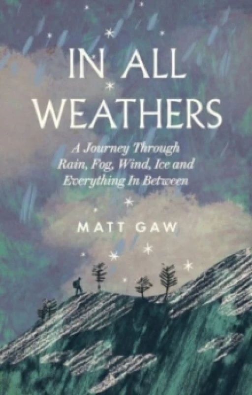 Image of In All Weathers : A Journey Through Rain, Fog, Wind, Ice and Everything In Between Hardback