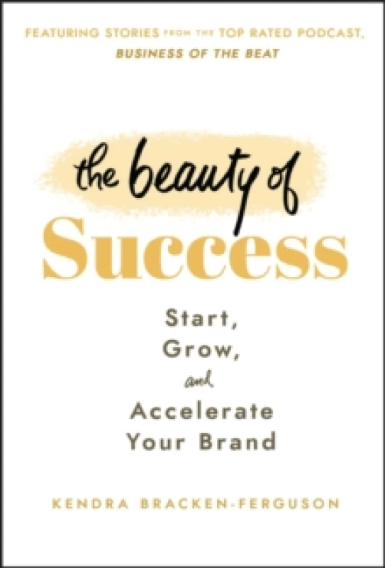 Image of The Beauty of Success : Start, Grow, and Accelerate Your Brand Hardback