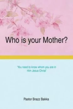 Image of Who Is Your Mother by Pastor Brazz Bakka Paperback