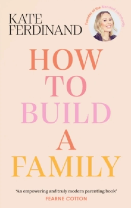 Image of How To Build A Family : The essential guide for blended families and becoming a step-parent Hardback