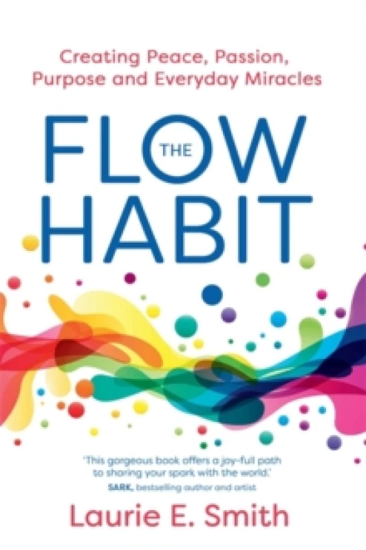 Image of The Flow Habit : Creating Peace, Passion, Purpose and Everyday Miracles Paperback / softback
