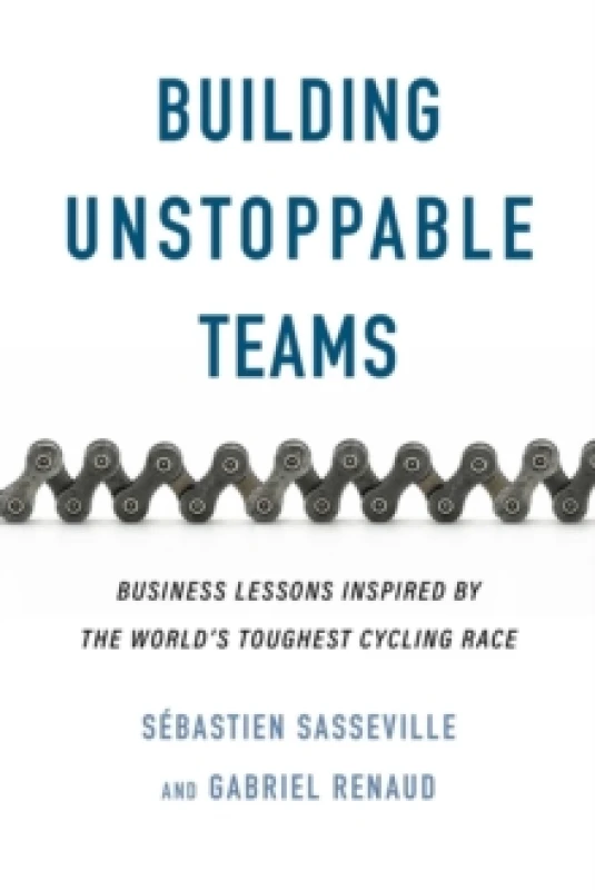Image of Building Unstoppable Teams : Business Lessons Inspired by the World's Toughest Cycling Race Paperback / softback