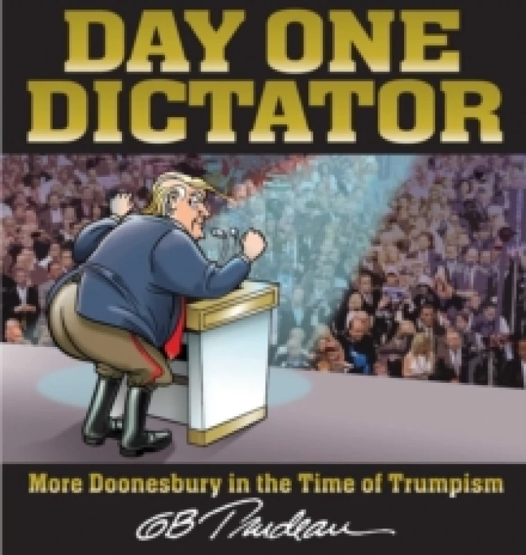 Image of Day One Dictator : More Doonesbury in the Time of Trumpism Paperback / softback