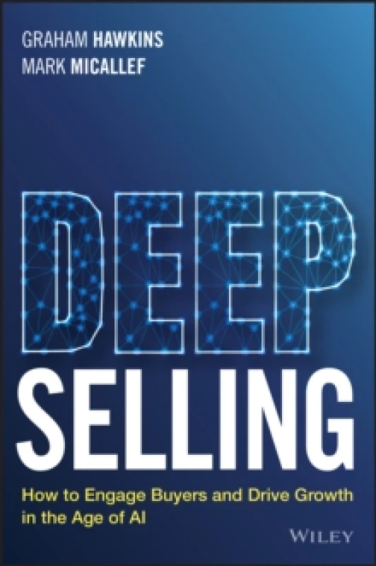 Image of Deep Selling : How to Engage Buyers and Drive Growth in the Age of AI Paperback / softback