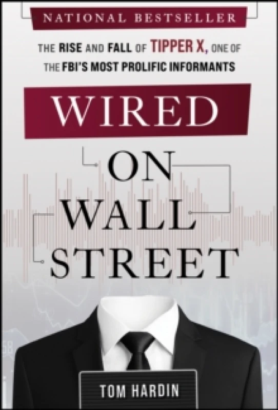 Image of Wired on Wall Street : The Rise and Fall of Tipper X, One of the FBI's Most Prolific Informants Hardback