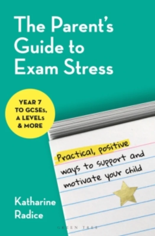 Image of The Parent's Guide to Exam Stress : Practical, positive ways to support and motivate your child (Year 7 to GCSEs, A levels & more) Paperback / softbac