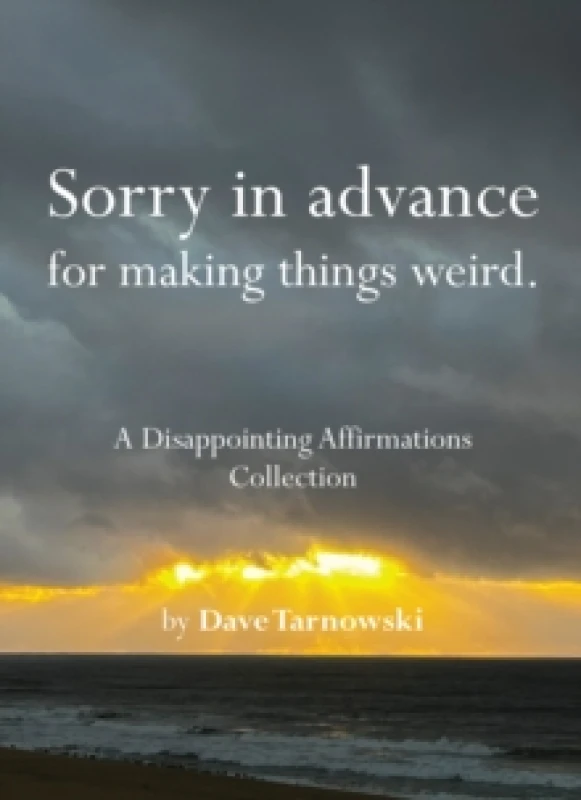 Image of Sorry in advance for making things weird. : A Disappointing Affirmations Collection Hardback