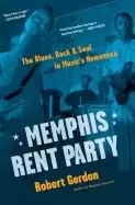 Image of memphis rent party the blues rock and soul in musics hometown