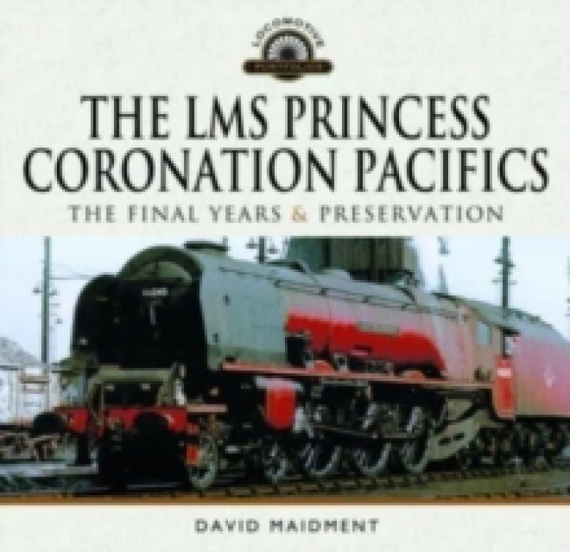 Image of The LMS Princess Coronation Pacifics, The Final Years & Preservation Hardback