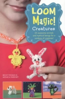 Image of Loom Magic Creatures by Becky Thomas Paperback