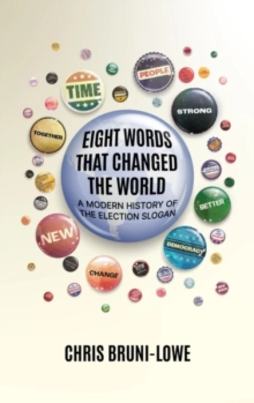 Image of Eight Words That Changed The World : A Modern History of the Election Slogan Hardback