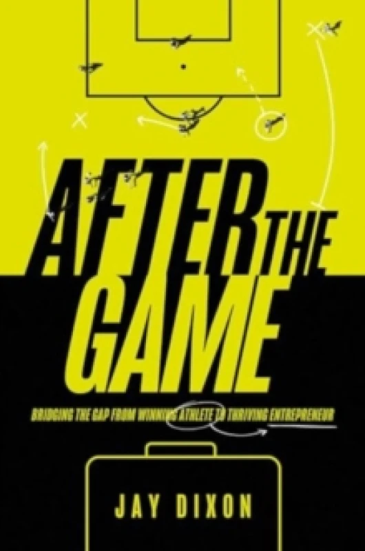 Image of After the Game : Bridging the Gap from Winning Athlete to Thriving Entrepreneur Hardback