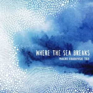Image of Where the Sea Breaks by Makiko Hirabayashi Trio CD Album