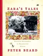Image of zaras tales perilous escapades in equatorial africa