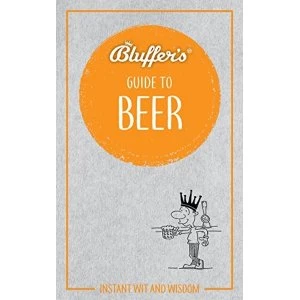 Image of Bluffer's Guide to Beer Instant wit and wisdom Paperback / softback 2018
