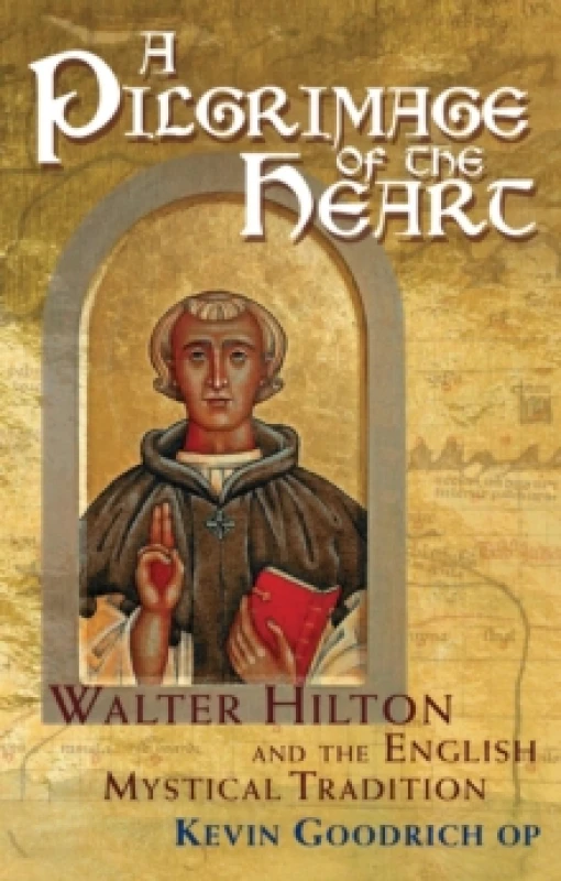 Image of A Pilgrimage of the Heart : Walter Hilton and the English Mystical Tradition Hardback