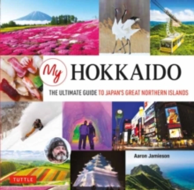 Image of My Hokkaido : The Ultimate Guide to Japan's Great Northern Islands Hardback