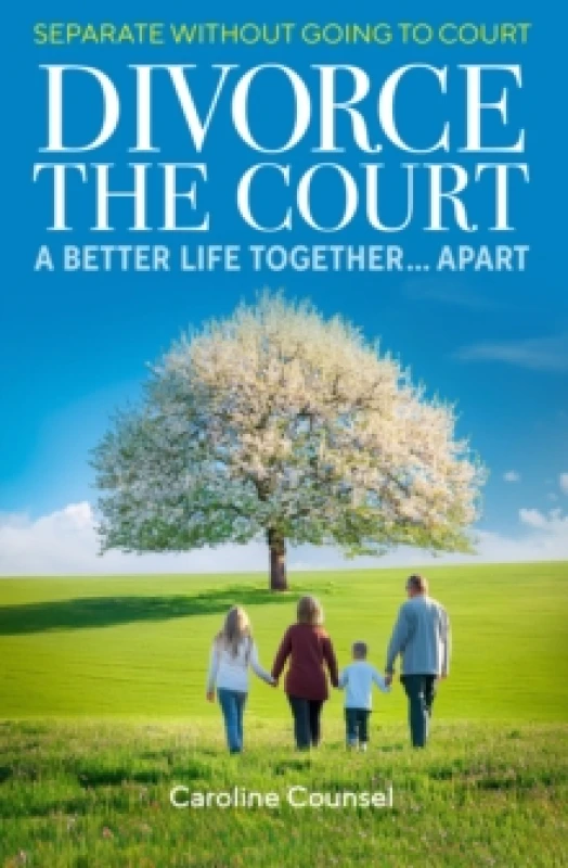 Image of Divorce the Court : Separate without Going to Court: a Better Life Together Apart Paperback / softback