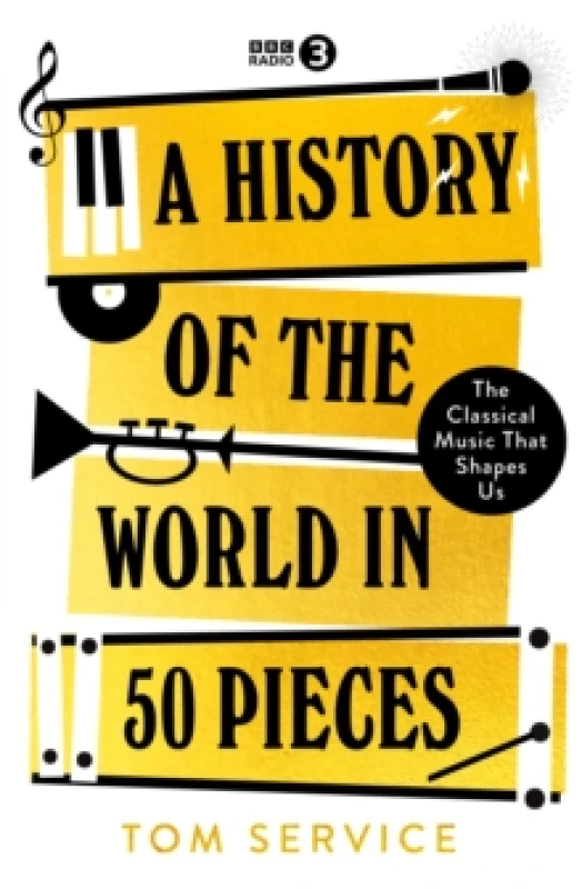 Image of A History of the World in 50 Pieces : The Classical Music That Shapes Us Hardback