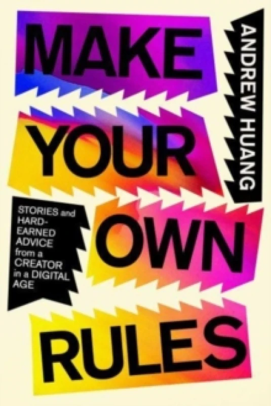 Image of Make Your Own Rules : Stories and Hard-Earned Advice from a Creator in the Digital Age Hardback