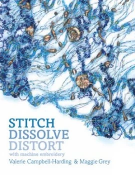 Image of Stitch Dissolve Distort with Machine Embroidery by Maggie Grey Hardback