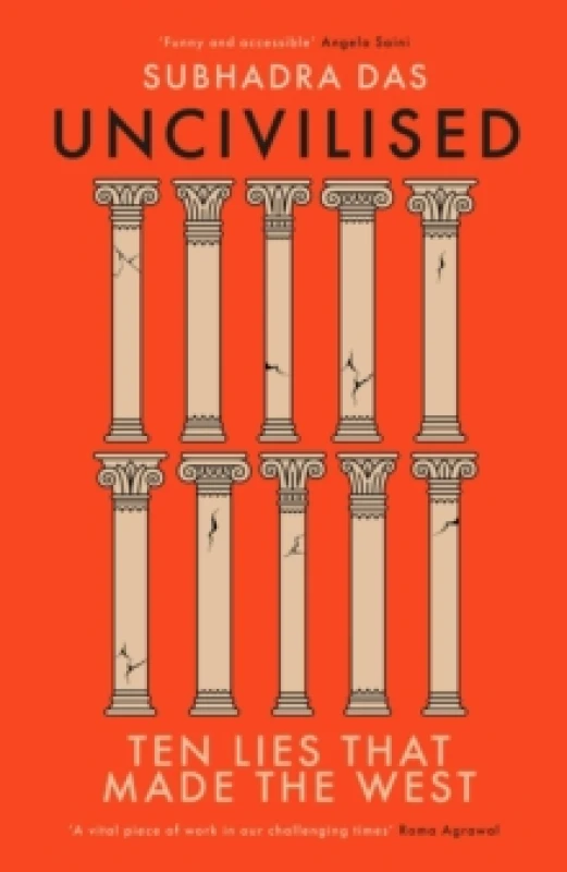 Image of Uncivilised : A science historian explores ten founding ideas of Western civilisation and unearths their flaws Hardback