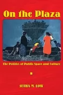 Image of on the plaza the politics of public space and culture