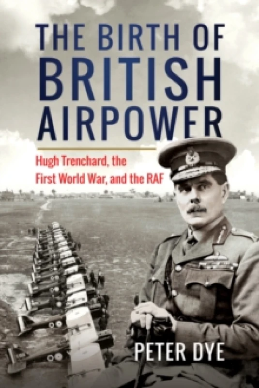 Image of The Birth of British Airpower. Hardback. By Peter Dye Books