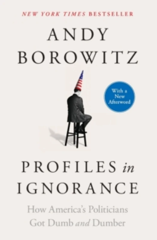 Image of Profiles in Ignorance : How America's Politicians Got Dumb and Dumber Paperback / softback