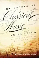 Image of crisis of classical music in america lessons from a life in the education o