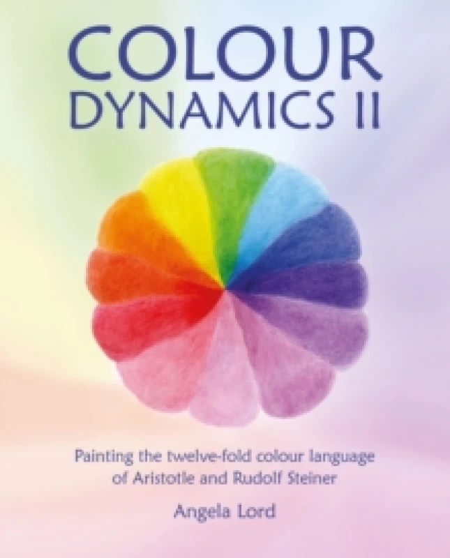 Image of Colour Dynamics II : Painting the twelvefold colour language of Aristotle and Rudolf Steiner Hardback