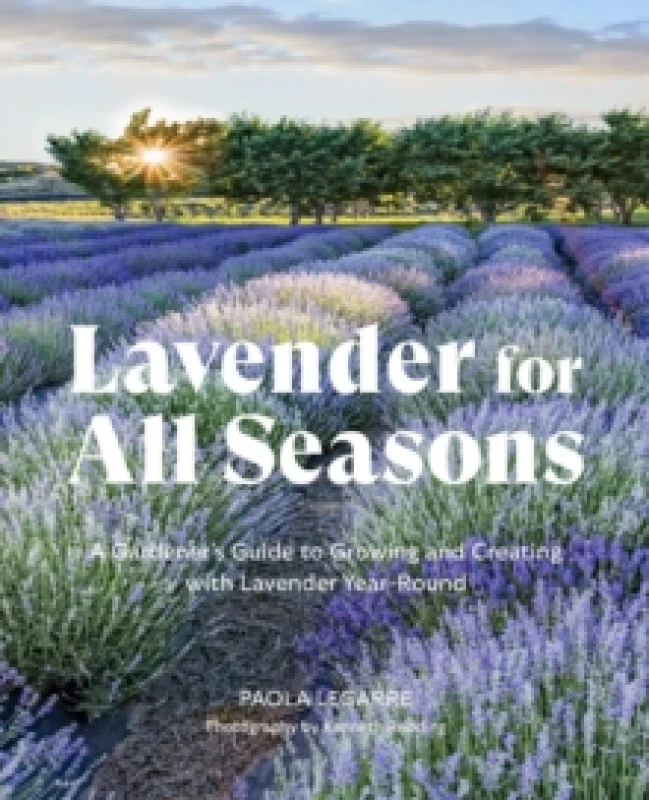 Image of Lavender for All Seasons : A Gardener's Guide to Growing and Creating with Lavender Year-Round Paperback / softback