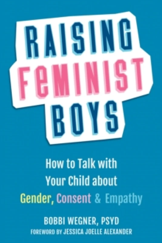 Image of Raising Feminist Boys : How to Talk to Your Child About Gender, Consent, and Empathy Paperback / softback