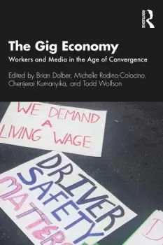 Image of The Gig EconomyWorkers and Media in the Age of Convergence