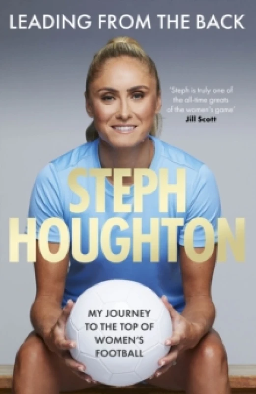 Image of Leading From The Back : The autobiography of former Lionesses & Man City captain and womens sports champion, footballer Steph Houghton Hardback