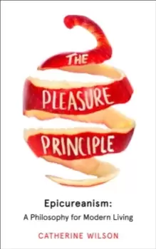 Image of The Pleasure Principle : Epicureanism: a Philosophy for Modern Living