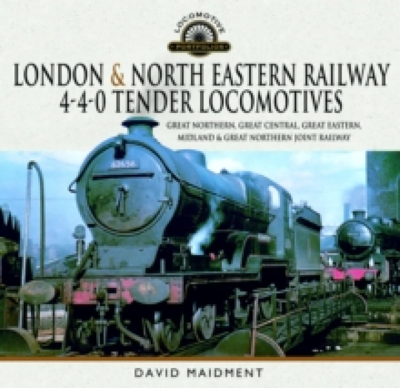 Image of London & North Eastern Railway 4-4-0 Tender Locomotives : Great Northern, Great Central, Great Eastern, Midland & Great Northern Joint Railway Hardbac