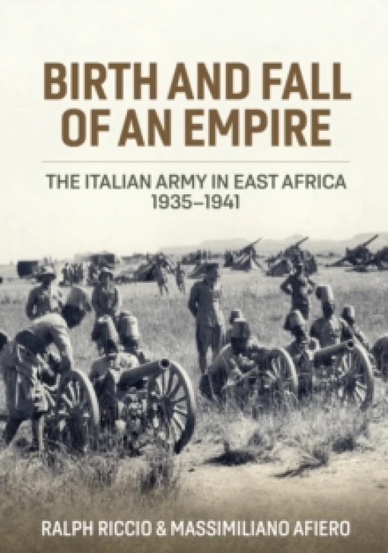 Image of Birth and Fall of an Empire : The Italian Army in East Africa 1935-1941 Hardback