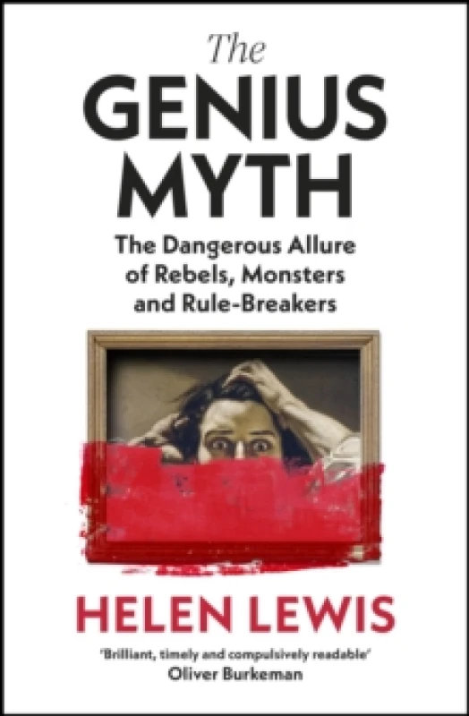 Image of The Genius Myth : The Dangerous Allure of Rebels, Monsters and Rule-Breakers Hardback