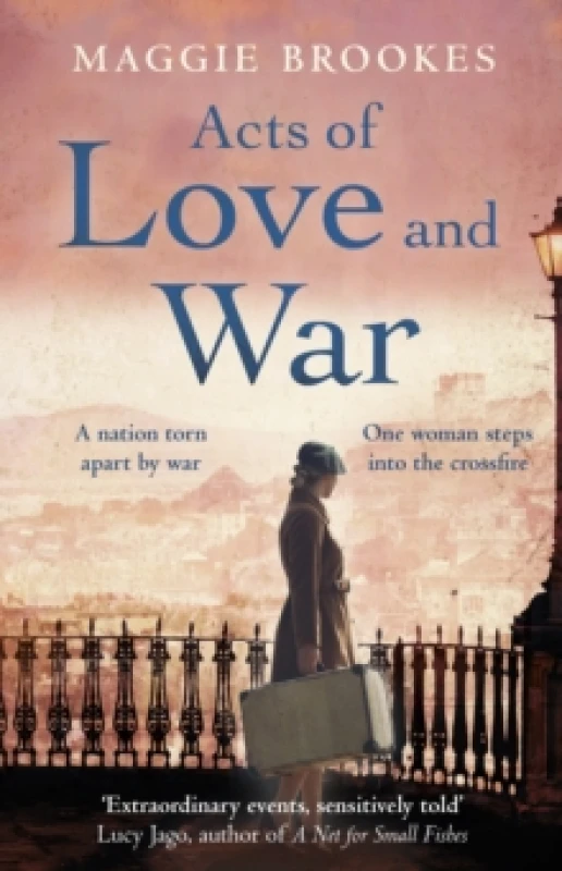 Image of Acts of Love and War : A nation torn apart by war. One woman steps into the crossfire. Hardback