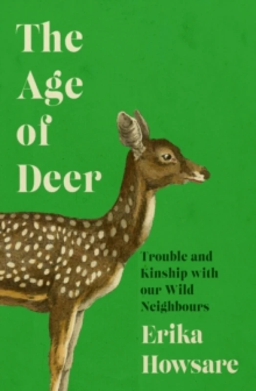 Image of The Age of Deer : Trouble and Kinship with our Wild Neighbours Paperback / softback