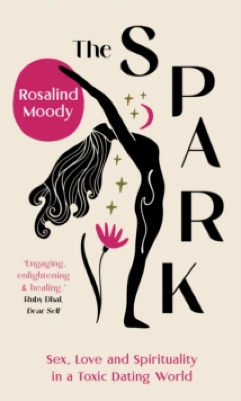 Image of The Spark : Sex, Love and Spirituality in a Toxic Dating World Hardback