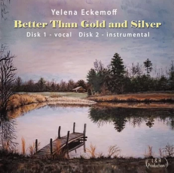 Image of Better Than Gold and Silver Disk 1 - Vocal Disk 2 - Instrumental by Yelena Eckemoff CD Album