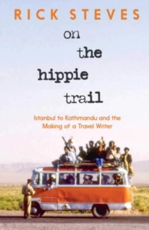 Image of On the Hippie Trail : Istanbul to Kathmandu and the Making of a Travel Writer Hardback