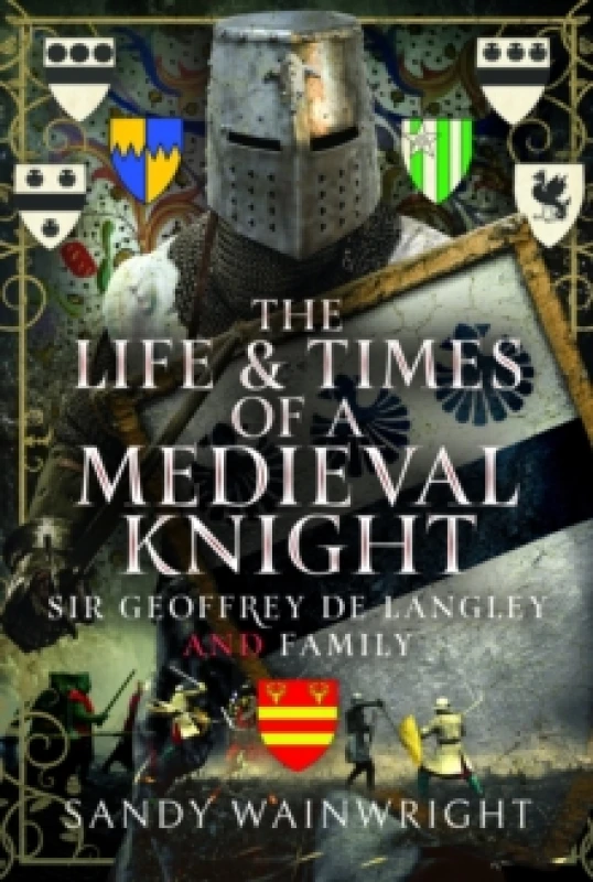 Image of The Life and Times of a Medieval Knight. Hardback. By Sandy Wainwright Books